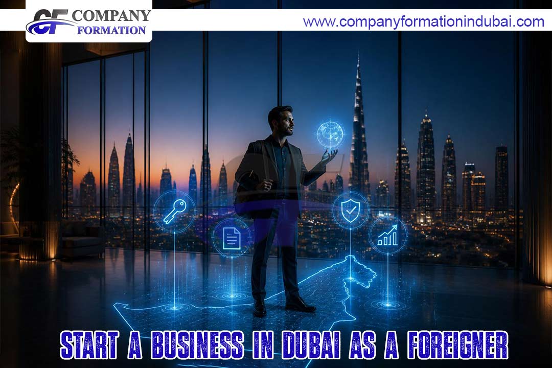 Start a Business in Dubai as a Foreigner.