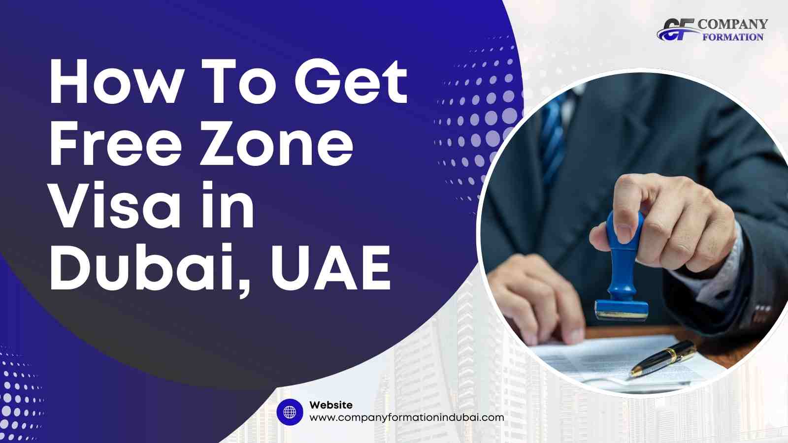 How To Get Free Zone Visa in Dubai, UAE Free Zone Visa in Dubai,