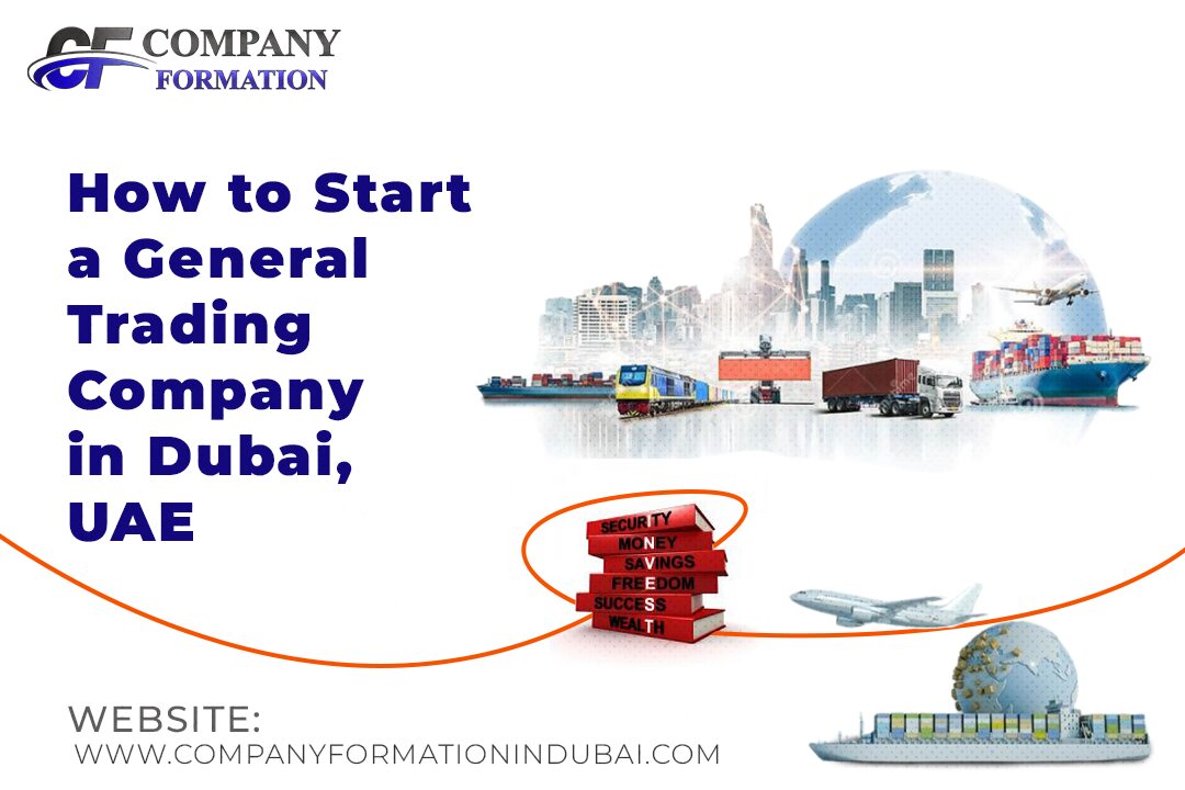 How to Start a General Trading Company in Dubai, UAE