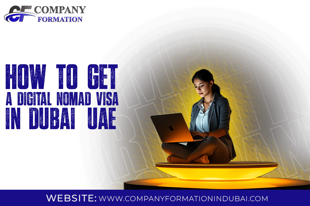 How to Get a Digital Nomad Visa in Dubai, UAE