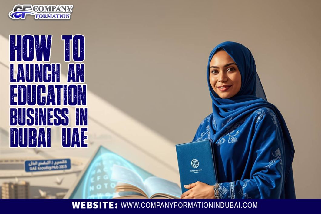 How to Launch an Education Business in Dubai, UAE