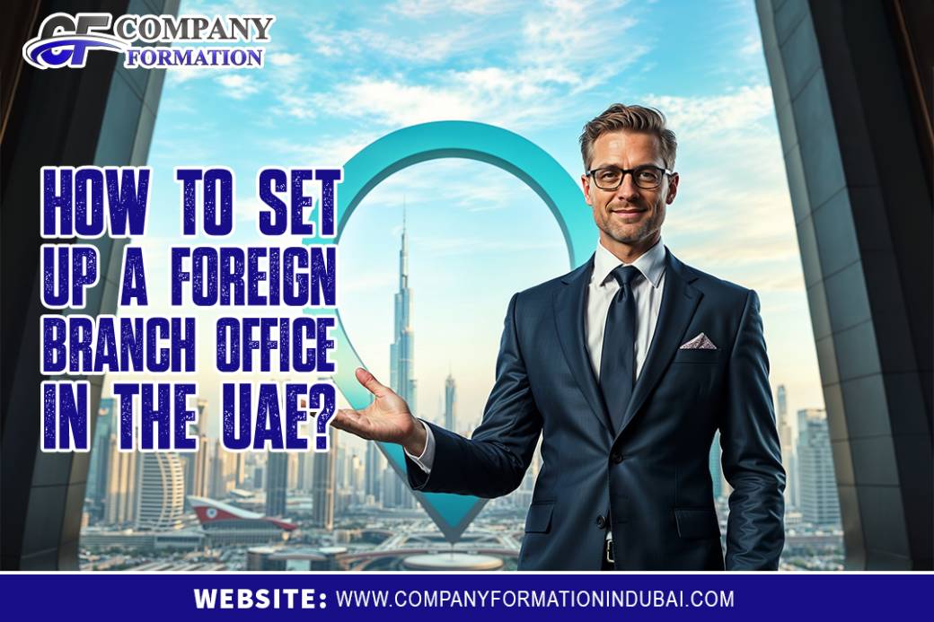 How to Set Up a Foreign Branch Office in the UAE?